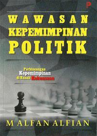 Wawasan Kepemimpinan Politik: Perbincangan Kepemimpinan di Ranah Kekuasaan