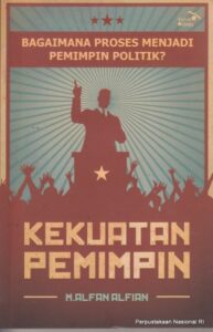 Kekuatan pemimpin : bagaimana proses menjadi pemimpin politik?
